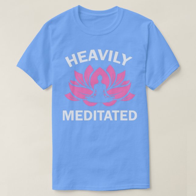 Yoga Quote Heavily Meditated Funny Meditation Yoga T-Shirt (Design Front)