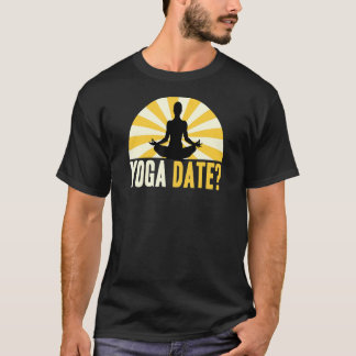 Yoga Quote Yoga Date Saying T-Shirt