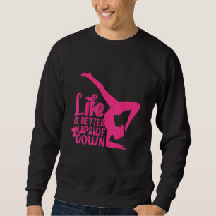 Yoga Saying Life Is Better Upside Down Dancer Gymn Sweatshirt