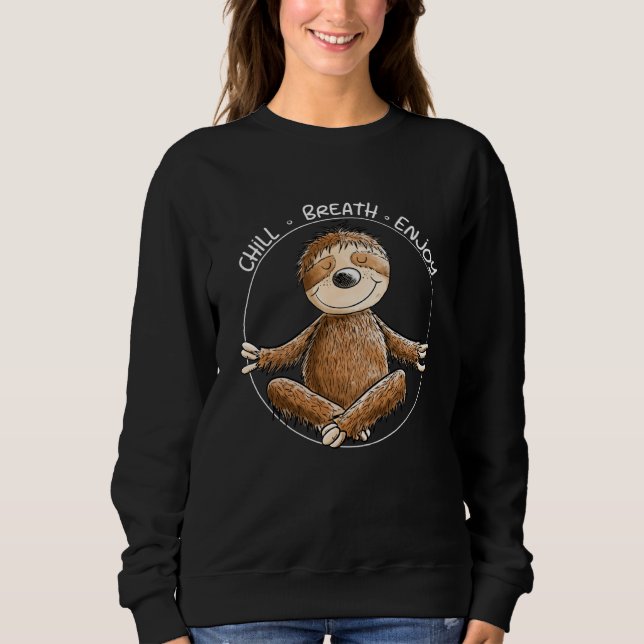 Yoga Sloth Chill Breath Enjoy Slogan Meditation Sweatshirt (Front)