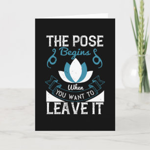 Yoga - The Pose Begins When You Want To Leave It Card