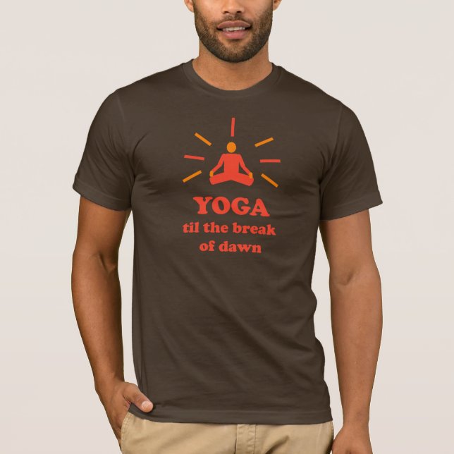 Yoga Til The Break Of Dawn T-Shirt (Front)