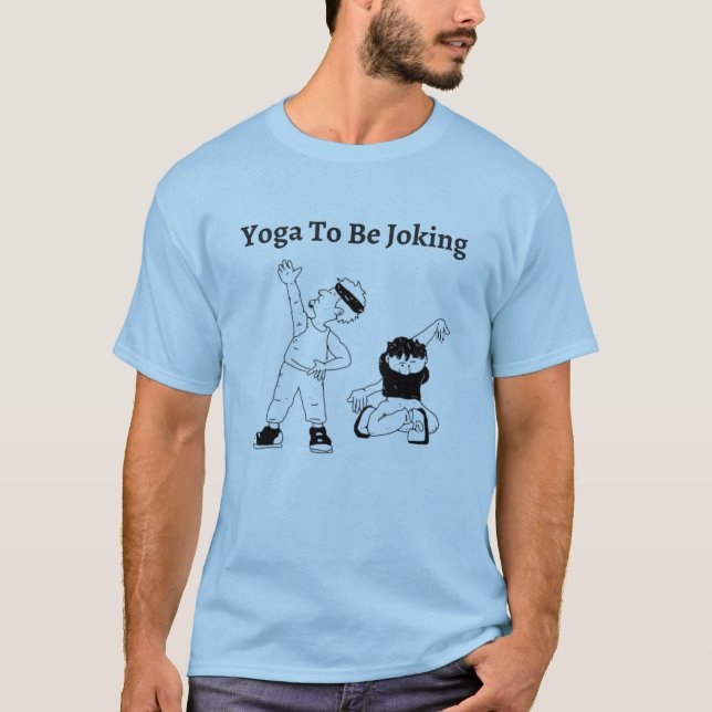 Yoga To Be Joking T-Shirt (Front)