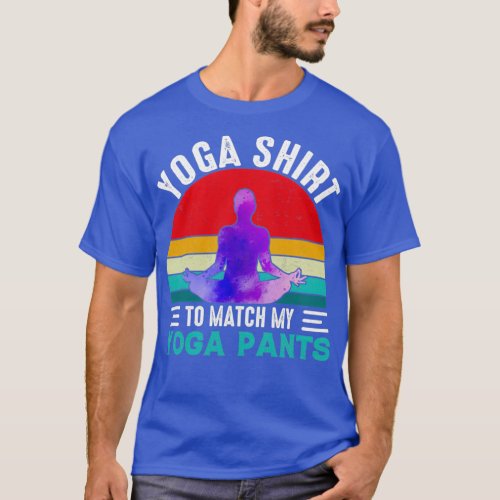 Yoga to match my yoga pants T_Shirt