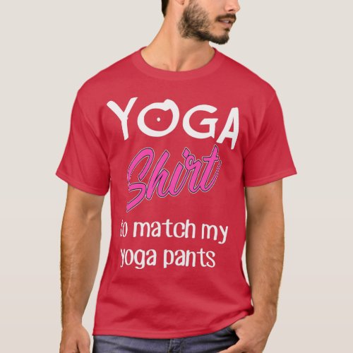 Yoga To Match Yoga Pants Yoga Giftidea Funny 1 T_Shirt