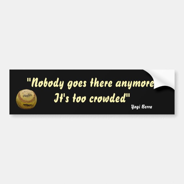 Yogi Berra Quote On It Being Too Crowded Bumper Sticker (Front)