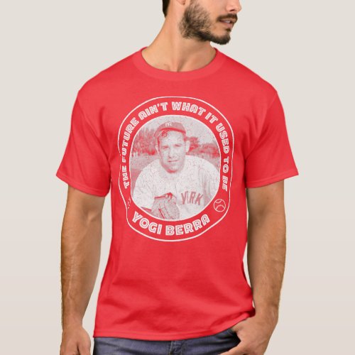 Yogi Berra the future aint What it used to be T_Shirt