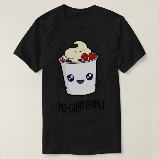 Yogurt Gurl Cute Yogurt Pun T-Shirt (Design Front)