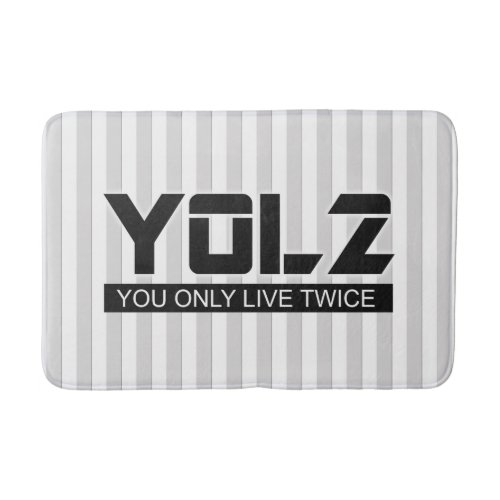YOL2 You Only Live Twice Quote Black on any Color Bath Mat