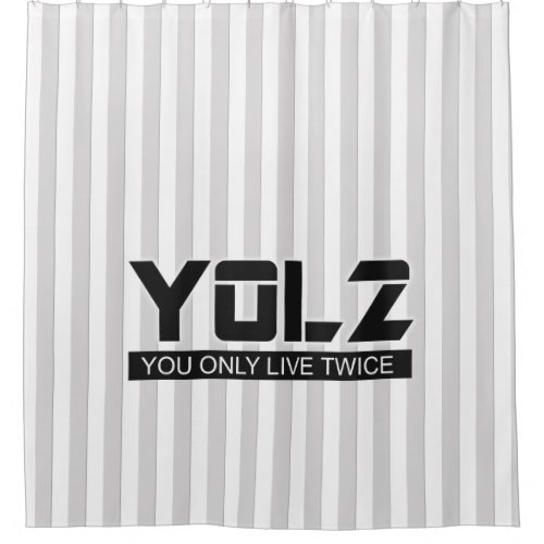 YOL2 You Only Live Twice Quote Black on any Color Shower Curtain