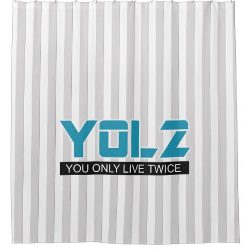 YOL2 You Only Live Twice Quote Blue on any Color Shower Curtain
