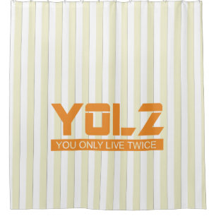 YOL2 You Only Live Twice Quote Orange on any Color Shower Curtain
