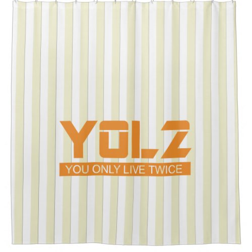 YOL2 You Only Live Twice Quote Orange on any Color Shower Curtain