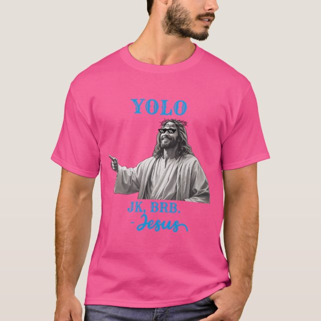 Yolo Jk Brb. Jesus Easter T-Shirt (Front)