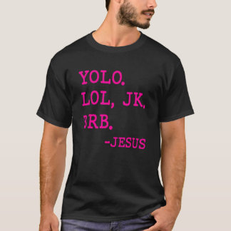 Yolo Lol JK BRB Jesus Christ Y2k s Aesthetic 2000 T-Shirt