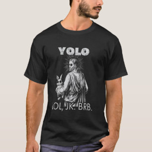 YOLO LOL JK BRB Jesus Funny Easter Christians Resu T-Shirt