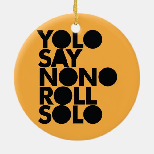 YOLO Roll Solo Filled Ceramic Ornament
