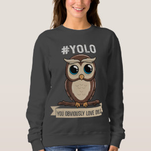 Yolo You Obviously Love Owls, Cute Owls Lovers Cos Sweatshirt