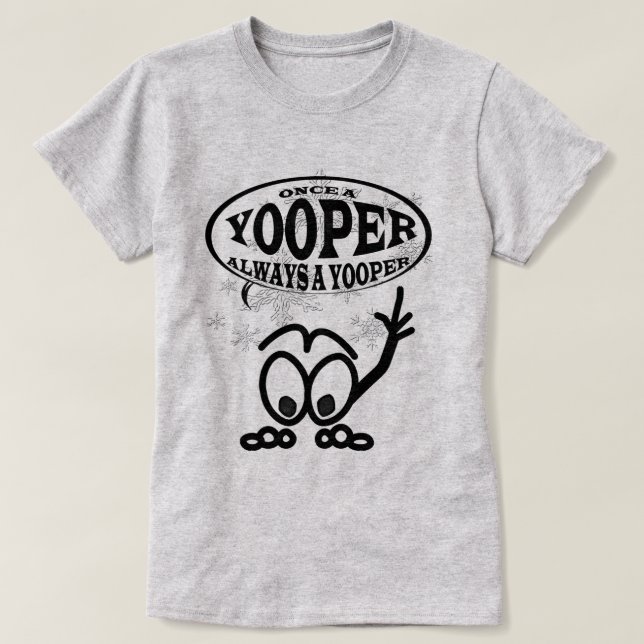 Yoopers Always a Yooper Funny Ladies T-shirt (Design Front)
