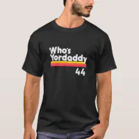 whos yordaddy shirt