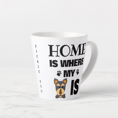 Yorkie Custom Home is Where My Dog Is Latte Mug