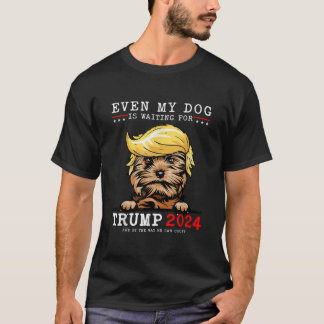 Yorkie Dog Even My Dog Is Waiting For Trump 2024 T-Shirt