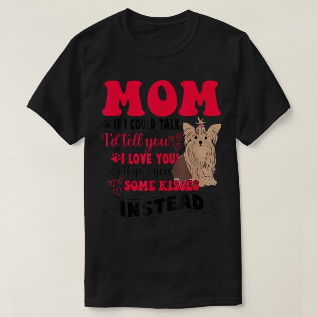 Yorkie Dog I Love My Yorkie Mom Mothers Day  T-Shirt (Design Front)