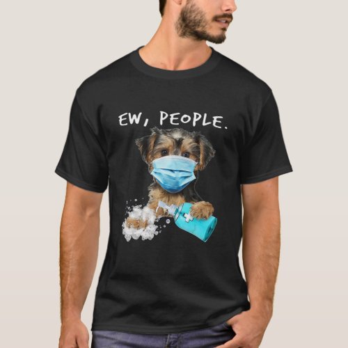 Yorkie Ew People Dog Wearing A Face Mask T_Shirt