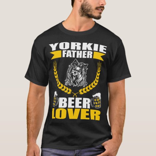 Yorkie Father Dad Beer Pet Lover Gift T_Shirt