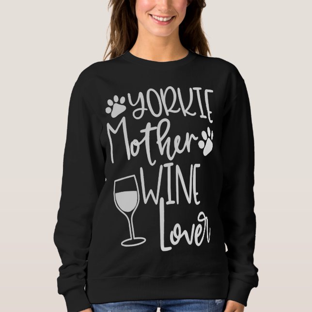 Yorkie Mom Dog Wine Yorkie Clothing Women Sweatshirt (Front)