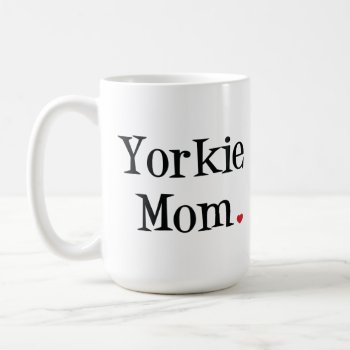 Yorkie Mom Mug by SheMuggedMe at Zazzle