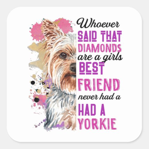 Yorkies Are A Girls Best Friend Funny Dog Womens Square Sticker