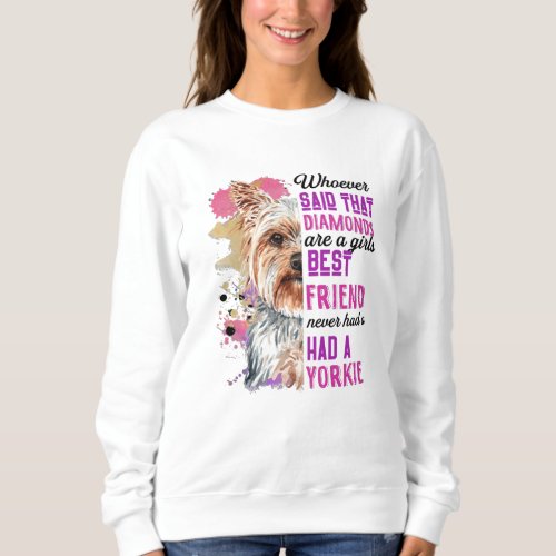 Yorkies Are A Girls Best Friend Funny Dog Womens Sweatshirt