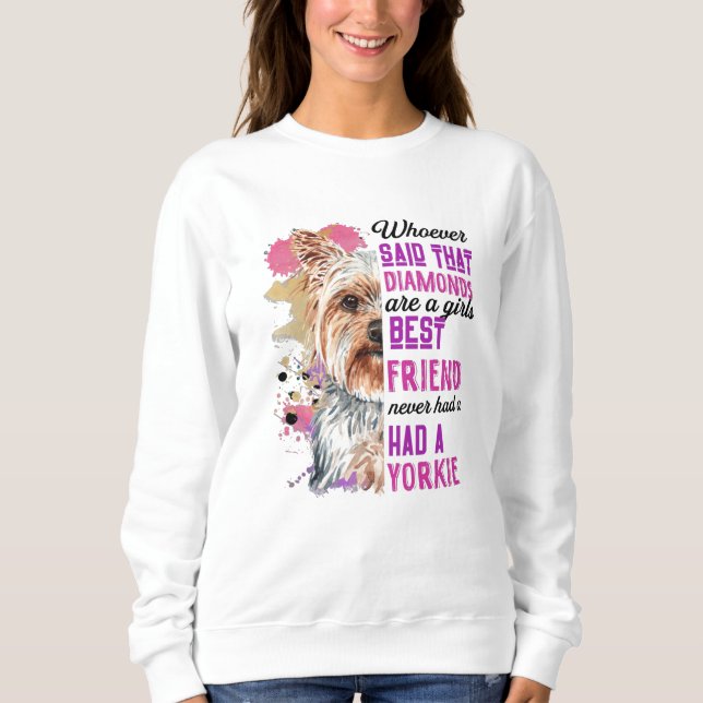 Yorkies Are A Girls Best Friend Funny Dog Womens Sweatshirt (Front)