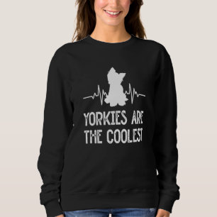 Yorkies Are the Coolest Yorkshire Terrier Humor 5 Sweatshirt