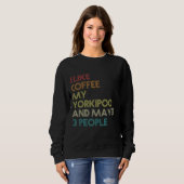 Yorkipoo Dog Owner Coffee Lovers Quote Funny Vinta Sweatshirt (Front Full)