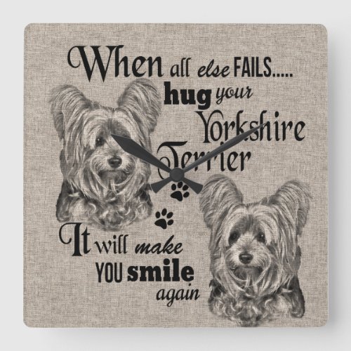 Yorkshire Terrier art when everything fails quote Square Wall Clock