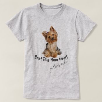 Yorkshire Terrier  Best Dog Mom Ever T-shirt by PetsandVets at Zazzle