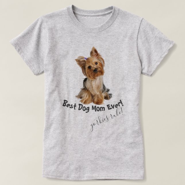Yorkshire Terrier  Best Dog Mom Ever T-Shirt (Design Front)
