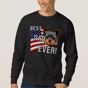 Yorkshire Terrier Dad Best Yorkie Dad Ever America Sweatshirt