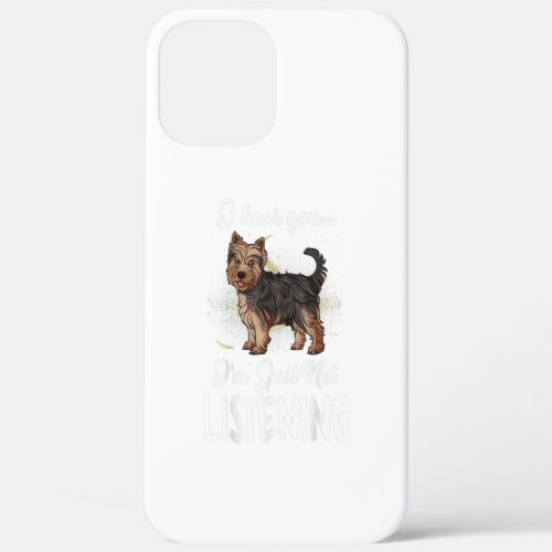 Yorkshire Terrier I Hear You Not Listening Gift iPhone 12 Pro Max Case
