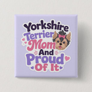 Yorkshire Terrier Mom and Proud of It Button