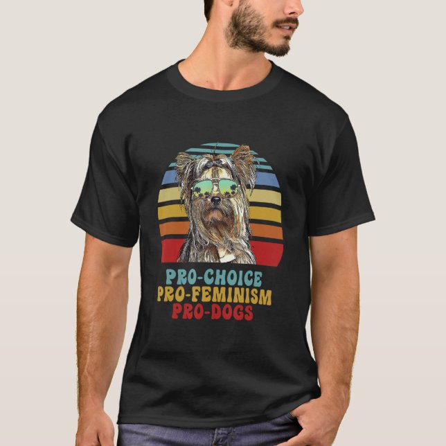Yorkshire Terrier Pro Choice Pro Feminism Pro Dogs T-Shirt (Front)