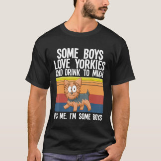 Yorkshire Terrier  Some Boys Love Yorkies T-Shirt