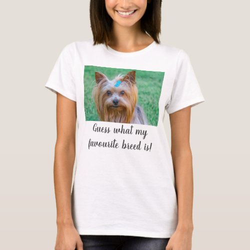 Yorkshire Terrier Yorkie Guess Favourite Breed T_Shirt