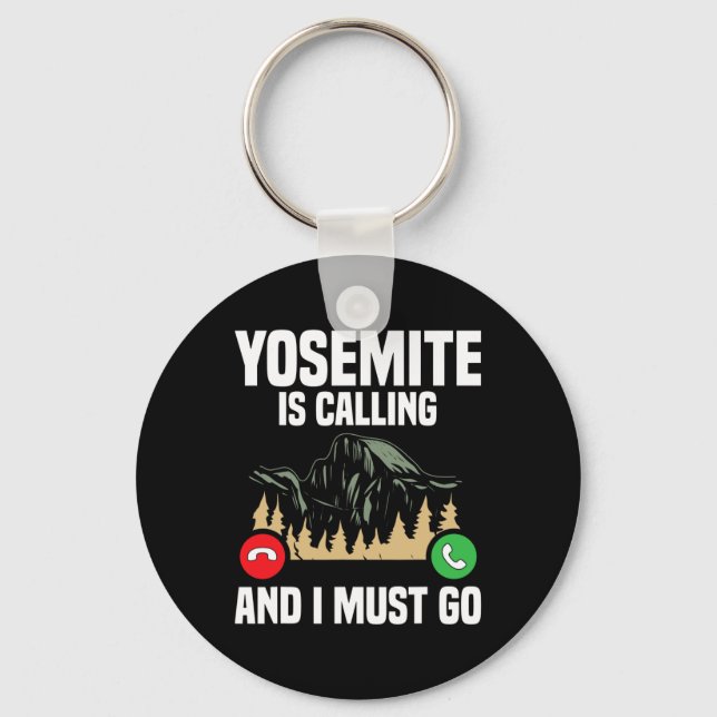 Yosemite Is Calling I Must Go Vacation National Pa Keychain (Front)