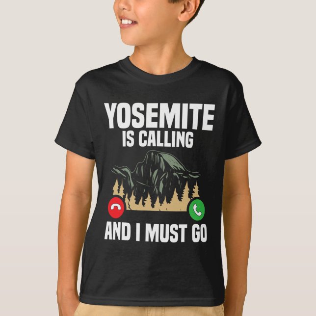 Yosemite Is Calling I Must Go Vacation National Pa T-Shirt (Front)