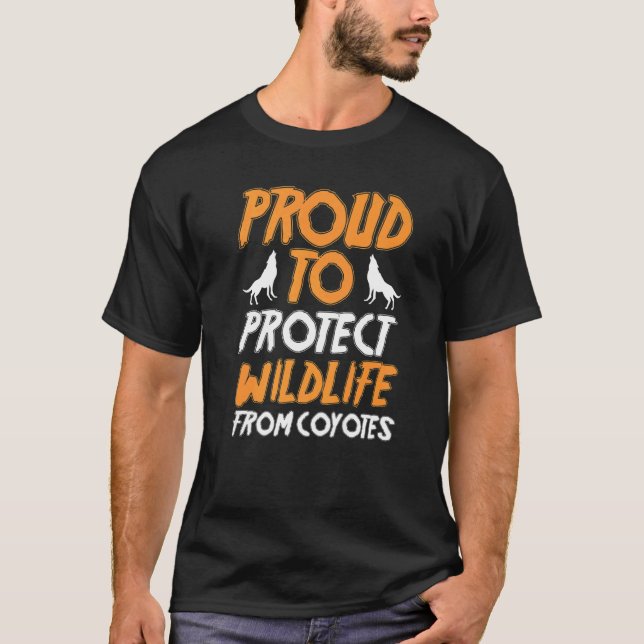 Yote Hunter Hunting Proud To Protect Wildlife From T-Shirt (Front)