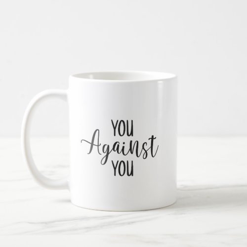 You Against You Gym Hustle Success Motivational Coffee Mug