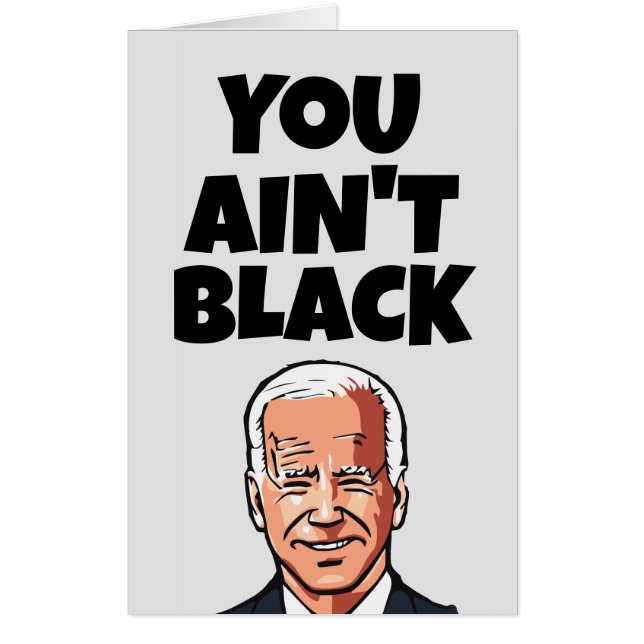 YOU AIN'T BLACK GIANT FUNNY JOE BIDEN CARD (Front)